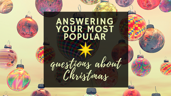 Answering Your Most Popular Questions About&nbsp;Christmas