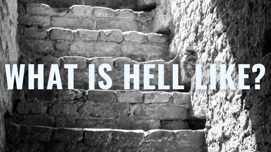 Heaven & Hell, Part 3 – What is hell like?&nbsp;[Podcast]