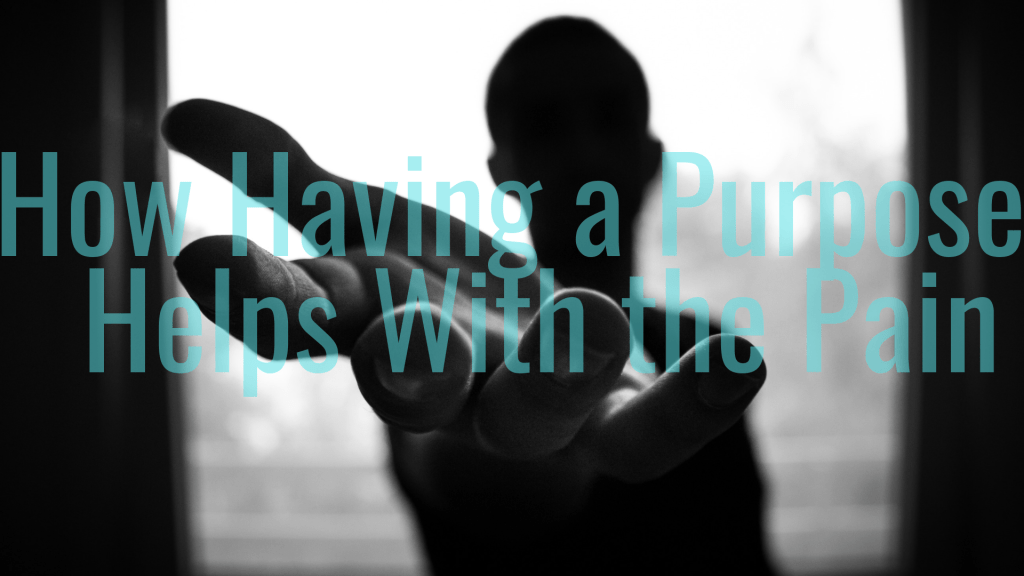 How Having a Purpose Helps With the Pain: “Help When It Hurts” – Part 2&nbsp;[Podcast]