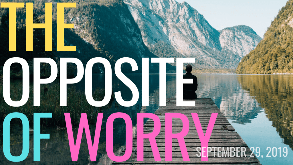 The opposite of worry&nbsp;[Podcast]