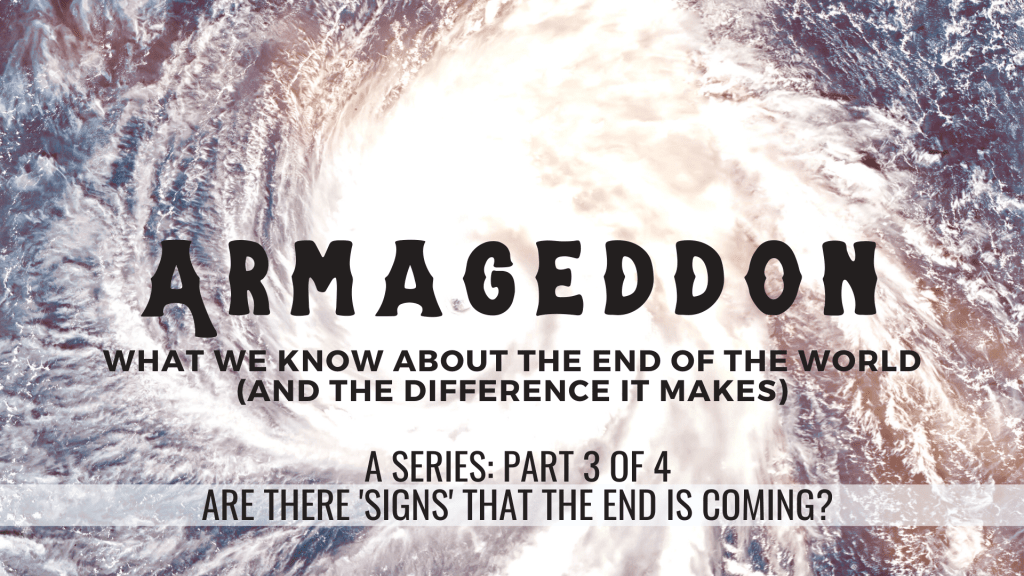 Armageddon, Part 3: Are there ‘signs’ that the end is&nbsp;coming?