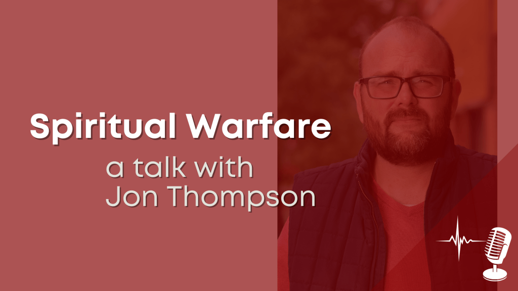 Spiritual Warfare – a talk with Jon&nbsp;Thompson