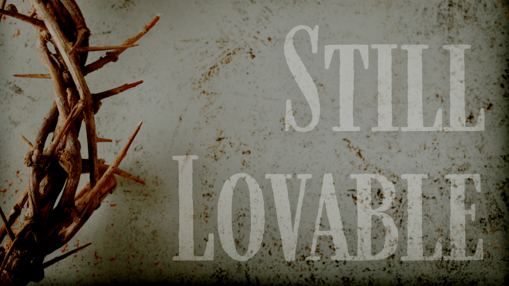 Still Lovable [Sermon]