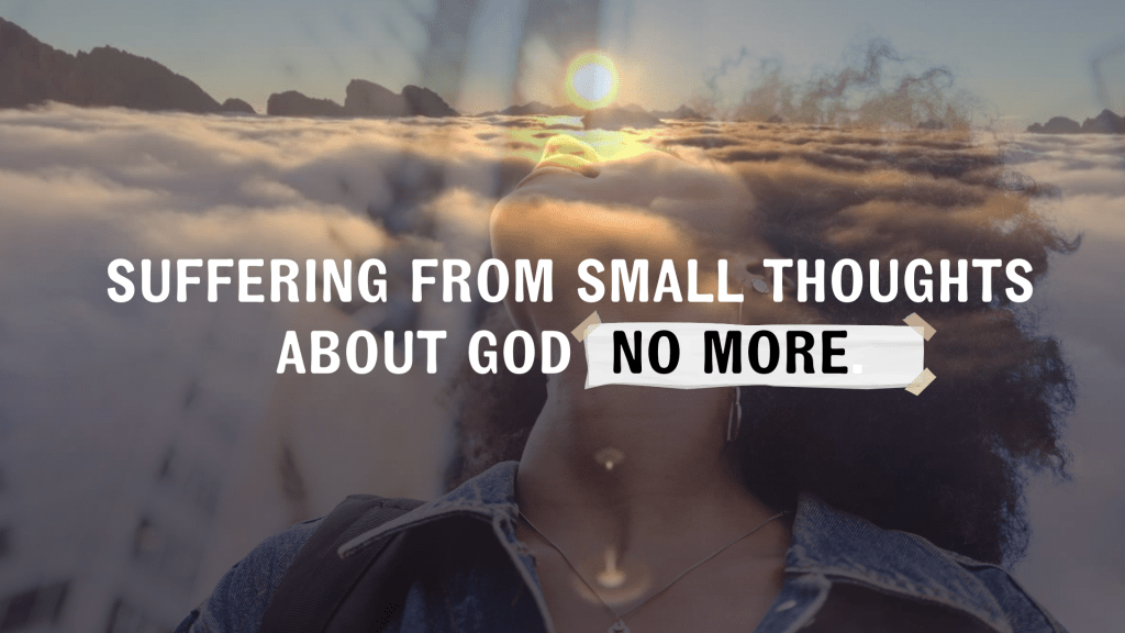 Suffering from small thoughts about God no more&nbsp;[Sermon]