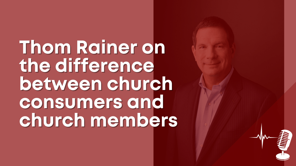 Thom Rainer on the difference between church consumers and church&nbsp;members