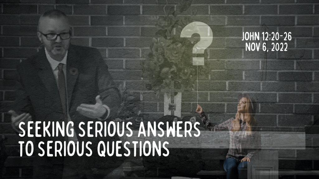 Seeking serious answers to serious questions&nbsp;[Sermon]