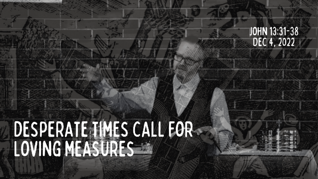 Desperate times call for loving measures&nbsp;[Sermon]