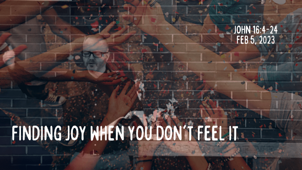 Finding joy when you don’t feel it&nbsp;[Sermon]