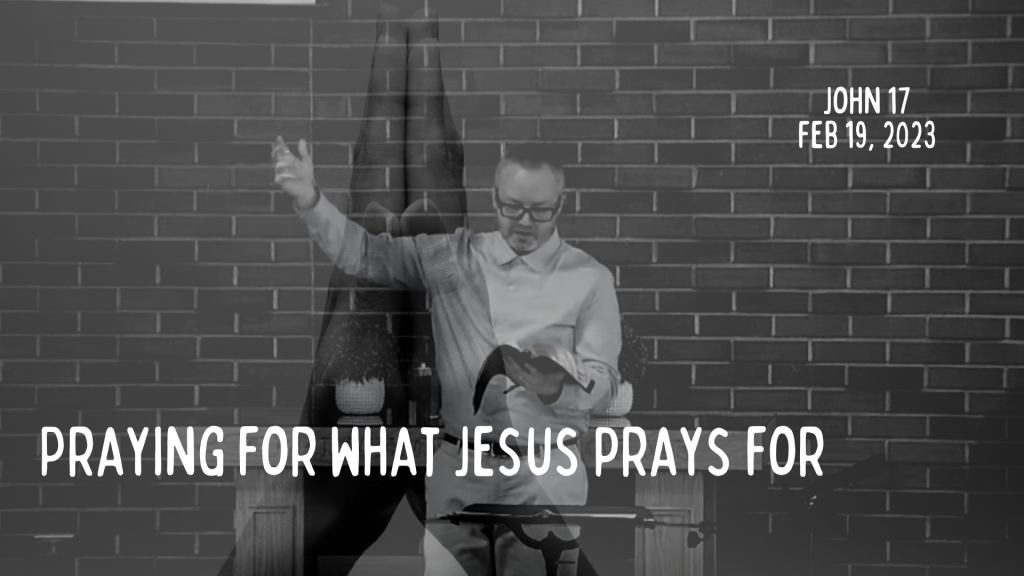 Praying for what Jesus prays for [Sermon]