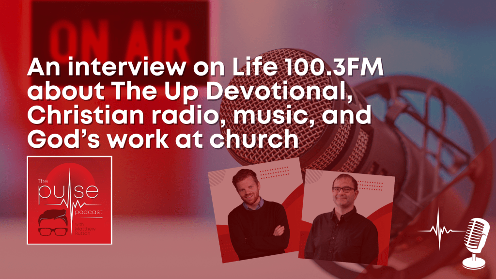 An interview at Life 100.3FM about The Up Devotional, Christian radio, music, and God’s work at&nbsp;church