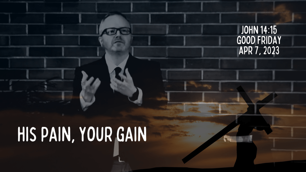 His Pain, Your Gain [Good Friday&nbsp;Sermon]
