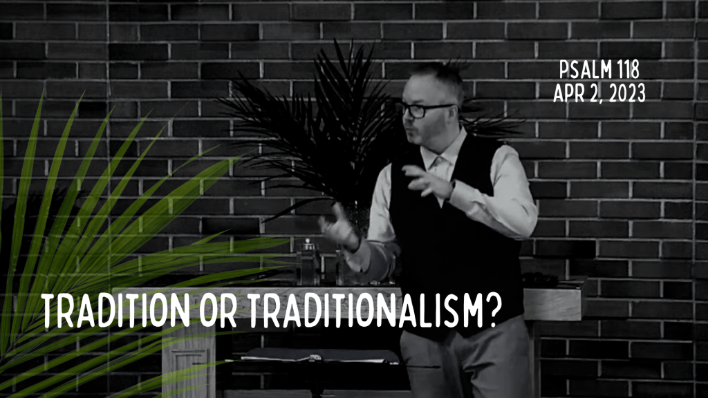 Tradition or Traditionalism&nbsp;[Sermon]