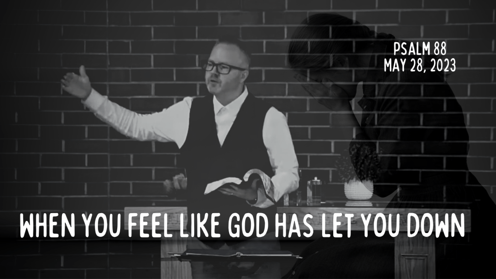When you feel like God has let you down&nbsp;[Sermon]