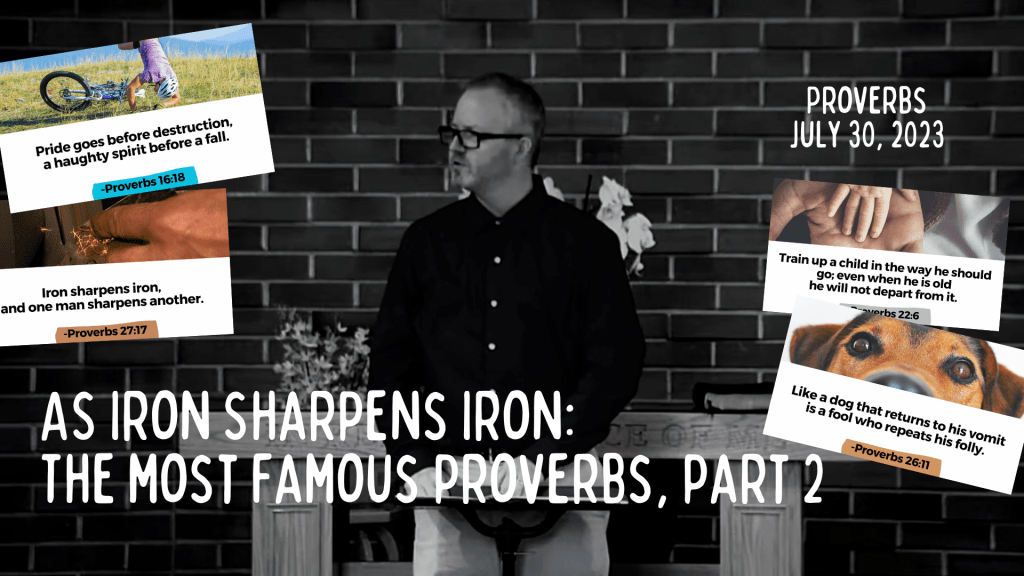 As Iron Sharpens Iron: The Most Famous Proverbs, Part 2&nbsp;[Sermon]