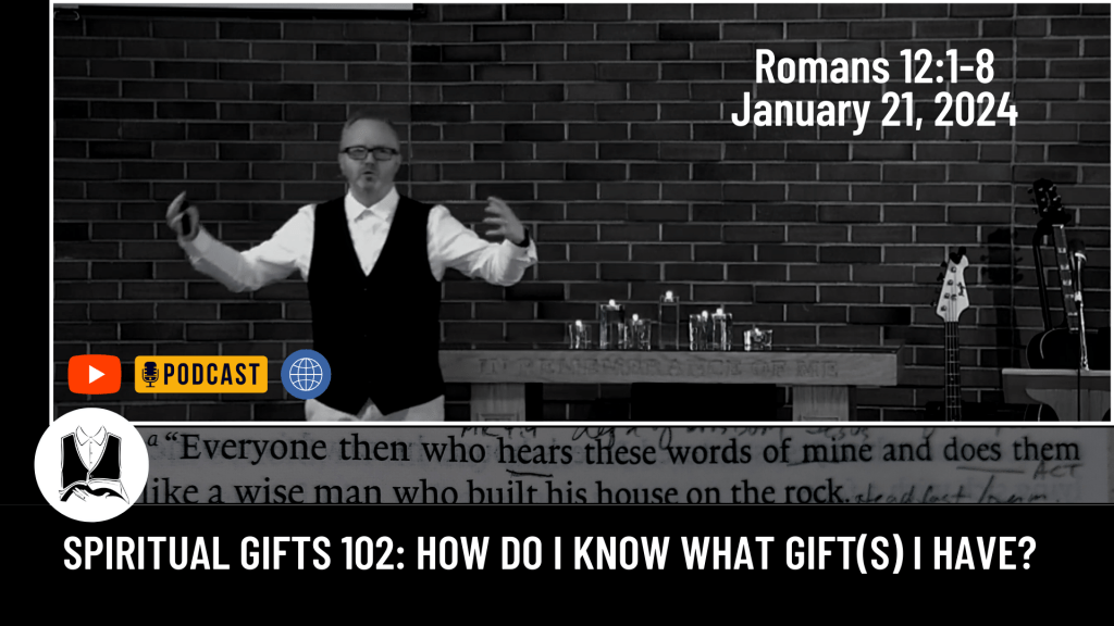 Spiritual Gifts 102: How do I know what gift(s) I have?&nbsp;[Sermon]