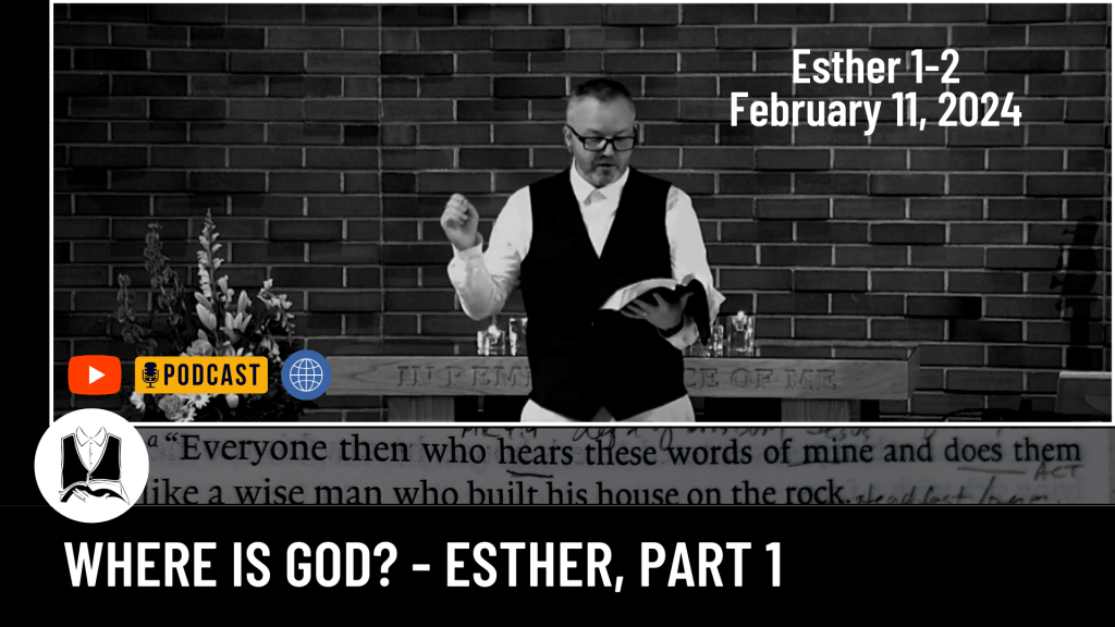 Where is God? – Esther, Part 1&nbsp;[Sermon]