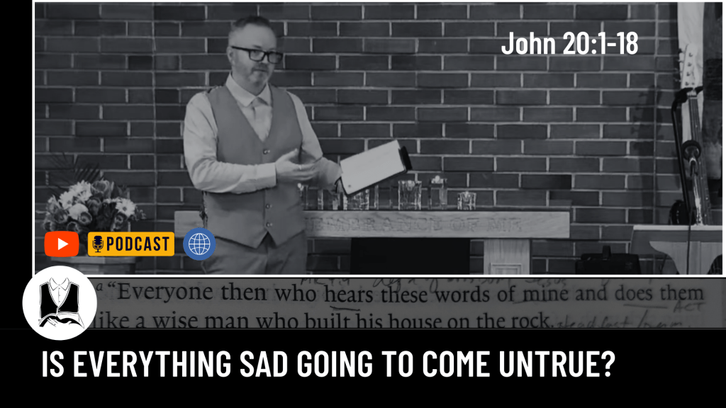 Is everything sad going to come untrue?&nbsp;[Sermon]