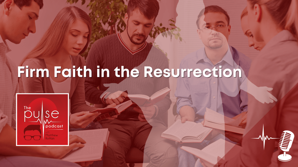 Firm Faith in the Resurrection [Series&nbsp;Summary]