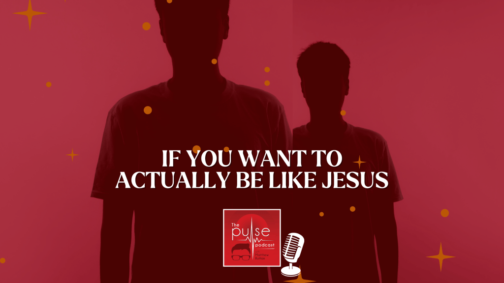 If you want to actually be like&nbsp;Jesus