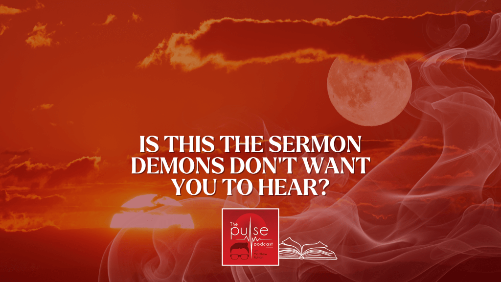 Is this the sermon demons don’t want you to&nbsp;hear?