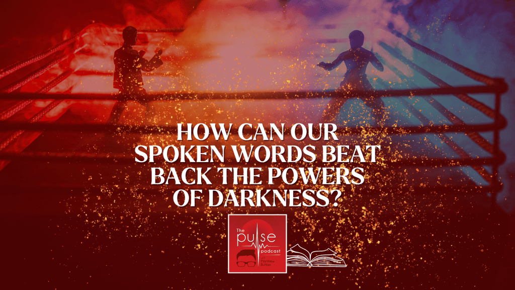 How can our spoken words beat back the powers of darkness?