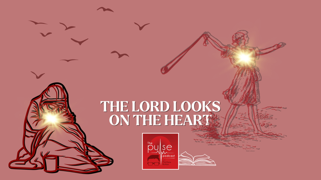 The Lord looks on the heart