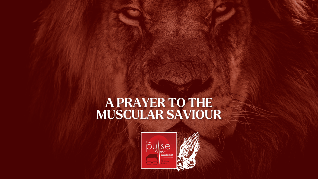 A prayer to the muscular Saviour