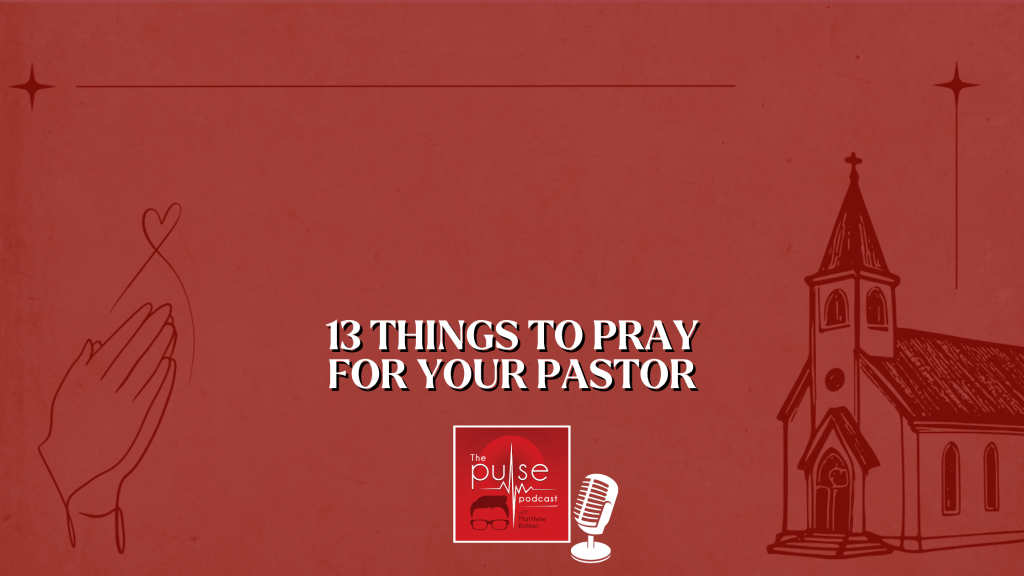 13 Things to Pray for Your Pastor