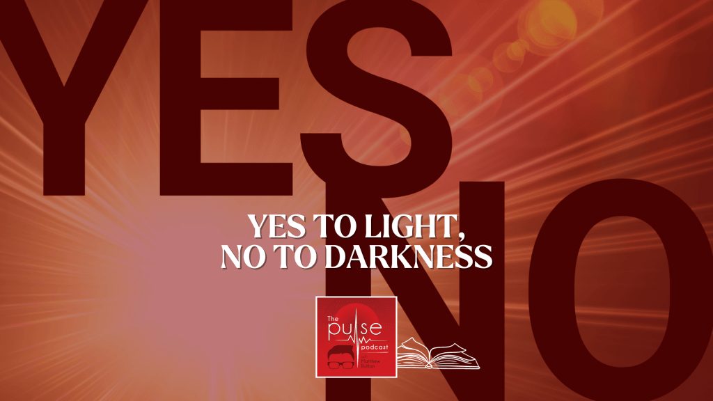 Yes to Light, No to Darkness