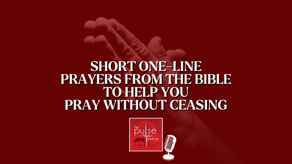 Short one-line prayers from the Bible to help you pray without ceasing